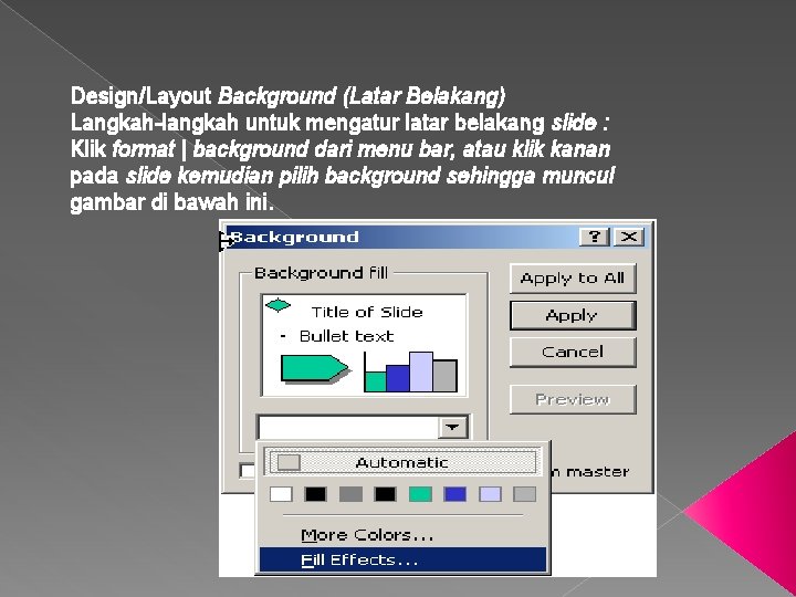 Design/Layout Background (Latar Belakang) Langkah-langkah untuk mengatur latar belakang slide : Klik format |