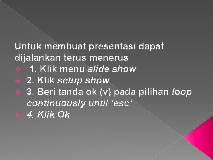 Untuk membuat presentasi dapat dijalankan terus menerus v 1. Klik menu slide show v