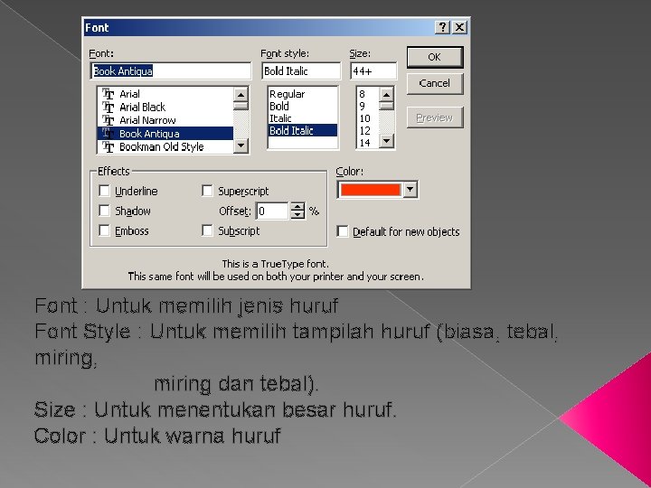 Font : Untuk memilih jenis huruf Font Style : Untuk memilih tampilah huruf (biasa,