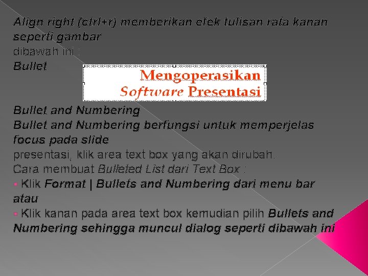 Align right (ctrl+r) memberikan efek tulisan rata kanan seperti gambar dibawah ini : Bullet