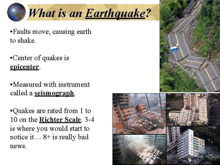 What is an Earthquake? • Faults move, causing earth to shake. • Center of