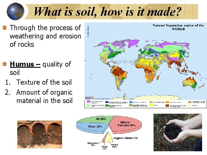 What is soil, how is it made? Through the process of weathering and erosion