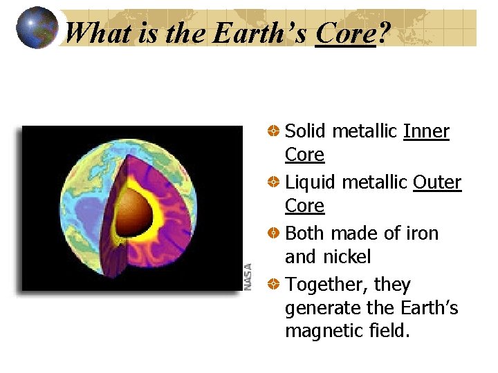 What is the Earth’s Core? Solid metallic Inner Core Liquid metallic Outer Core Both