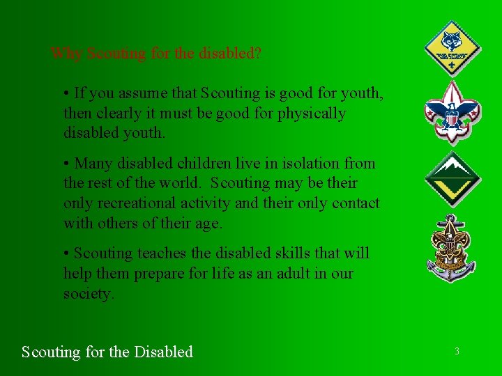 Why Scouting for the disabled? • If you assume that Scouting is good for