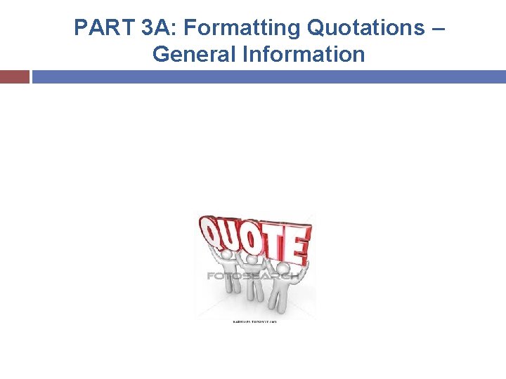 PART 3 A: Formatting Quotations – General Information 