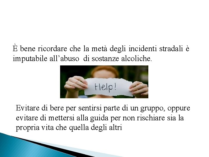 È bene ricordare che la metà degli incidenti stradali è imputabile all’abuso di sostanze