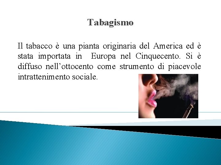 Tabagismo Il tabacco è una pianta originaria del America ed è stata importata in