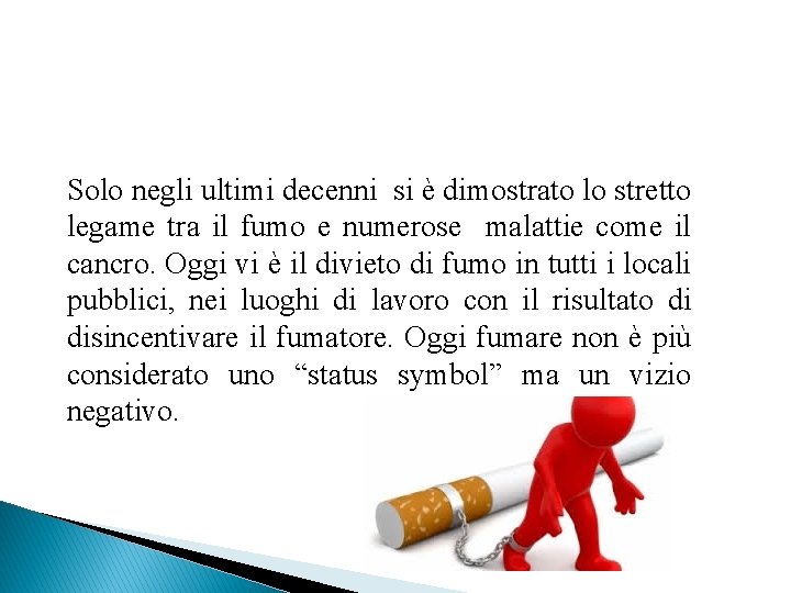 Solo negli ultimi decenni si è dimostrato lo stretto legame tra il fumo e