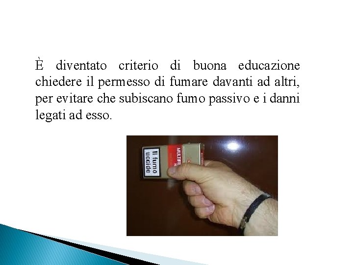 È diventato criterio di buona educazione chiedere il permesso di fumare davanti ad altri,