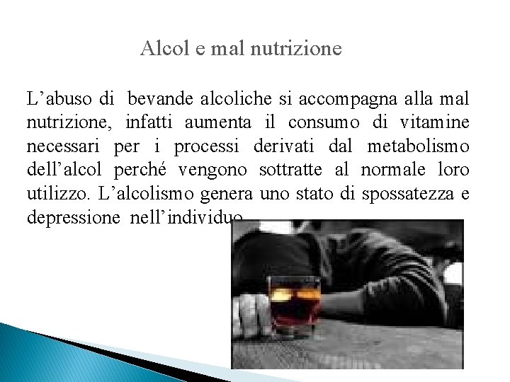 Alcol e mal nutrizione L’abuso di bevande alcoliche si accompagna alla mal nutrizione, infatti
