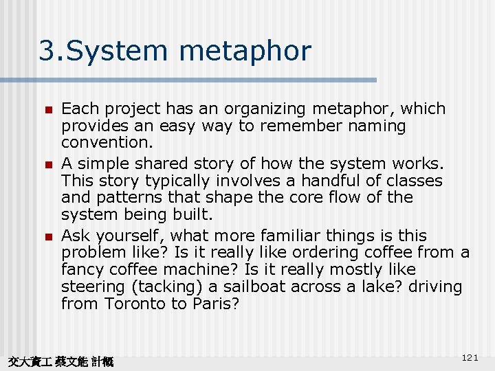 3. System metaphor n n n Each project has an organizing metaphor, which provides