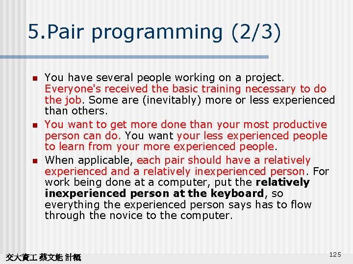 5. Pair programming (2/3) n n n You have several people working on a