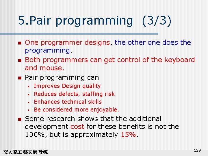 5. Pair programming (3/3) n n n One programmer designs, the other one does