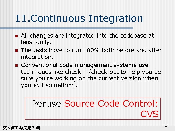 11. Continuous Integration n All changes are integrated into the codebase at least daily.