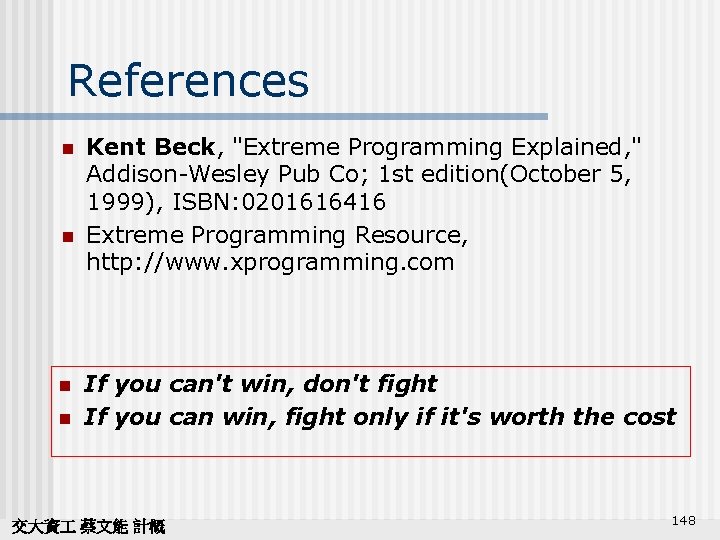 References n n Kent Beck, "Extreme Programming Explained, " Addison-Wesley Pub Co; 1 st