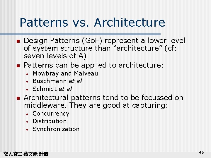 Patterns vs. Architecture n n Design Patterns (Go. F) represent a lower level of