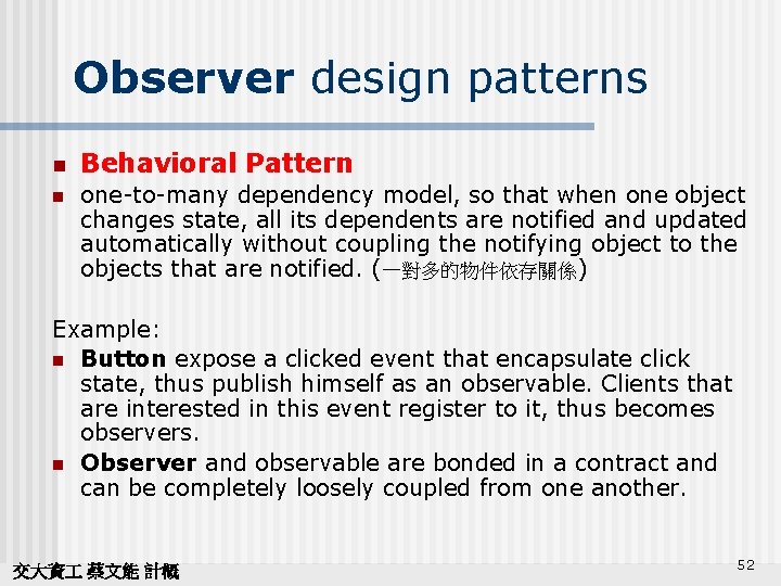 Observer design patterns n Behavioral Pattern n one-to-many dependency model, so that when one