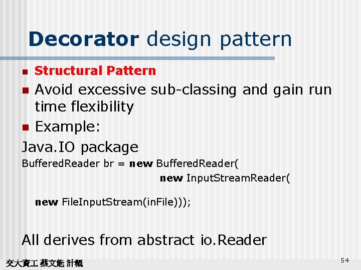 Decorator design pattern n Structural Pattern Avoid excessive sub-classing and gain run time flexibility