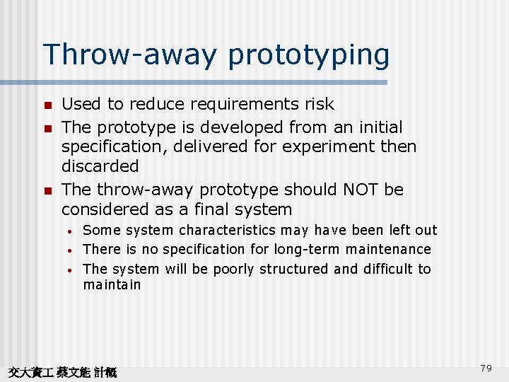 Throw-away prototyping n n n Used to reduce requirements risk The prototype is developed