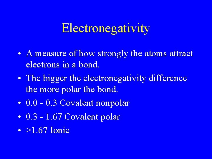 Electronegativity • A measure of how strongly the atoms attract electrons in a bond.