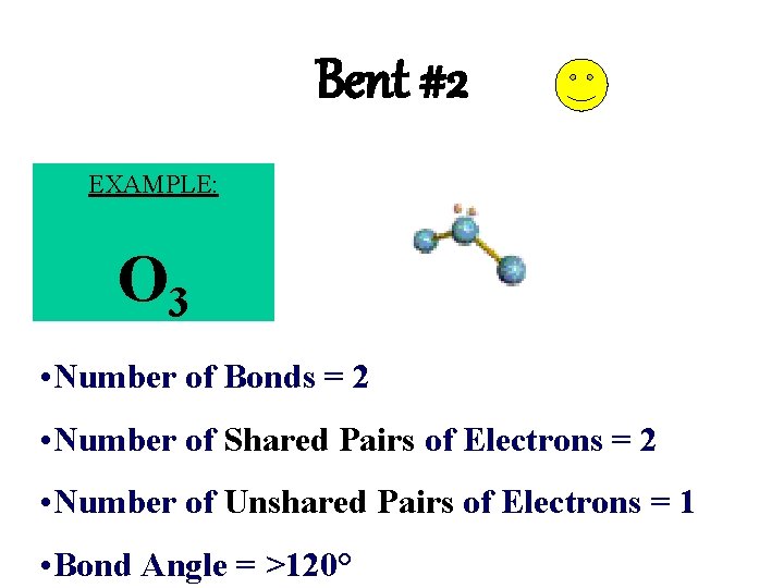 Bent #2 EXAMPLE: O 3 • Number of Bonds = 2 • Number of