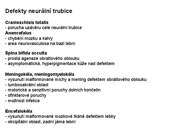 Defekty neurální trubice Cranioschisis totalis - porucha uzávěru celé neurální trubice Anencefalus - chybění