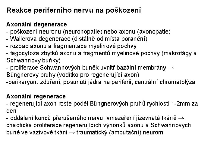 Reakce periferního nervu na poškození Axonální degenerace - poškození neuronu (neuronopatie) nebo axonu (axonopatie)