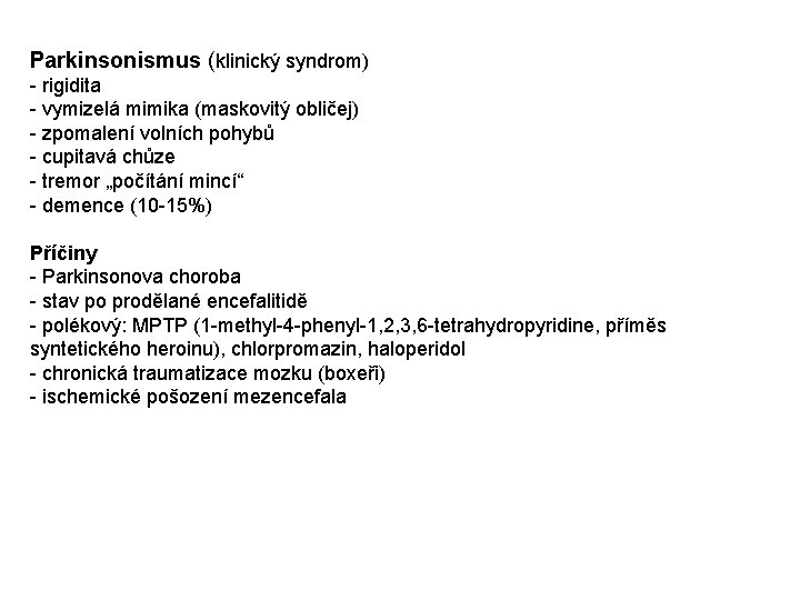 Parkinsonismus (klinický syndrom) - rigidita - vymizelá mimika (maskovitý obličej) - zpomalení volních pohybů