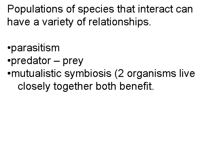 Populations of species that interact can have a variety of relationships. • parasitism •