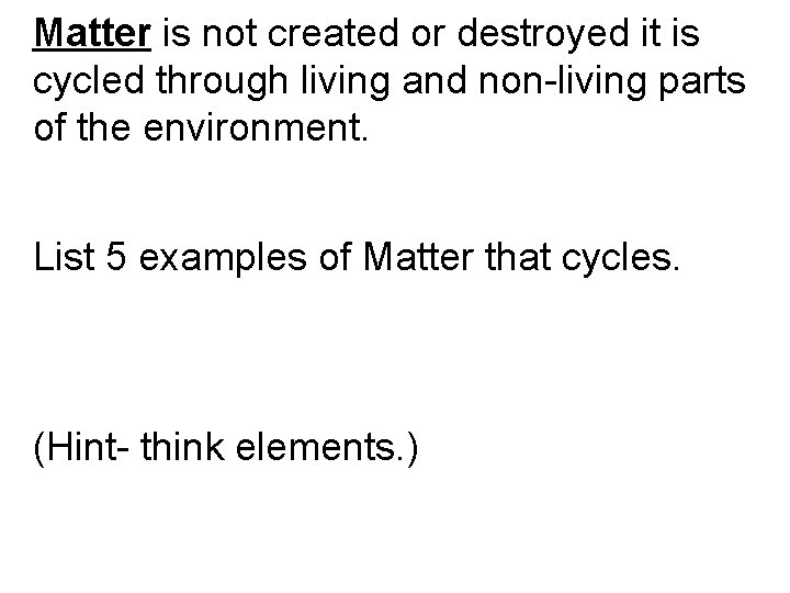 Matter is not created or destroyed it is cycled through living and non-living parts