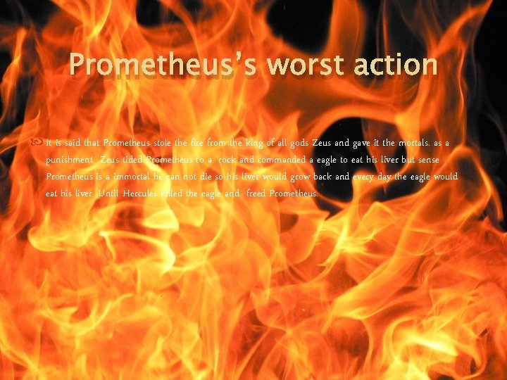 Prometheus’s worst action It is said that Prometheus stole the fire from the king