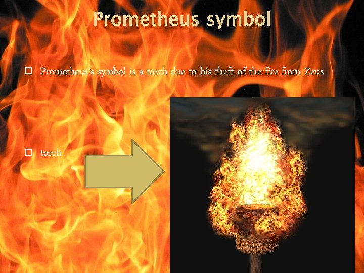 Prometheus symbol Prometheus’s symbol is a torch due to his theft of the fire