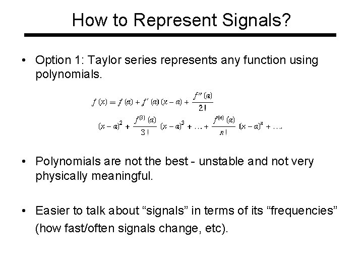 How to Represent Signals? • Option 1: Taylor series represents any function using polynomials.