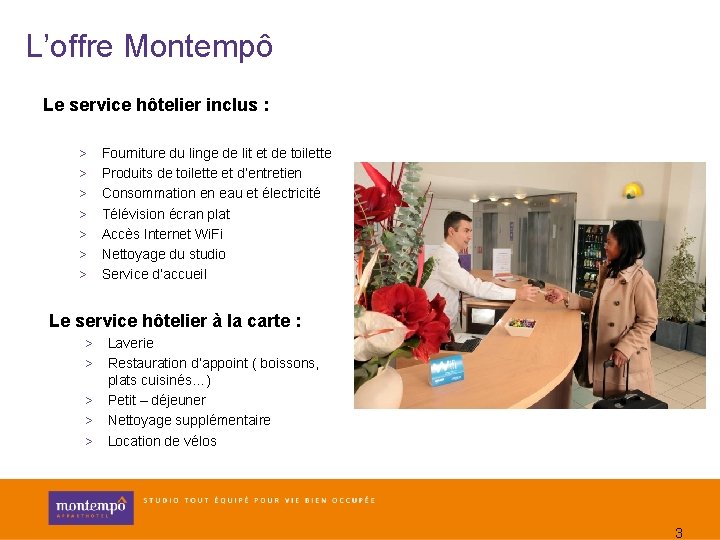 L’offre Montempô Le service hôtelier inclus : > > > > Fourniture du linge