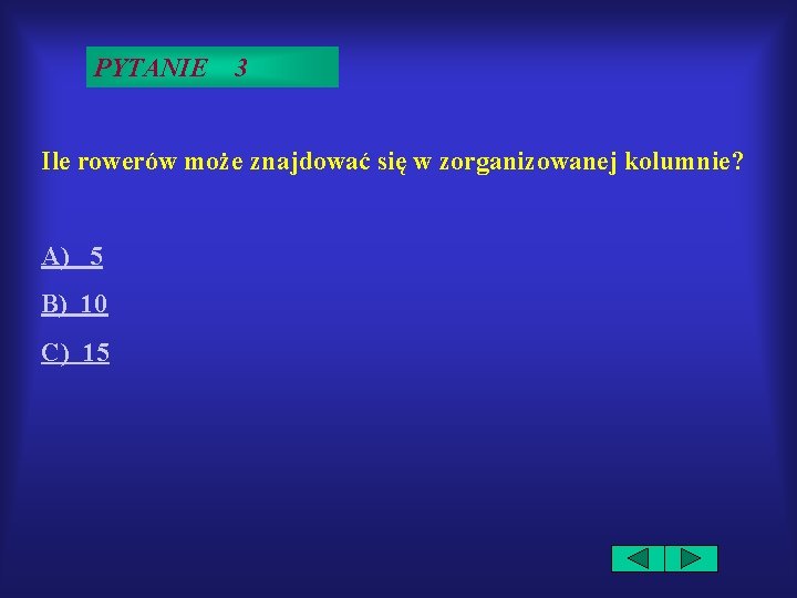 PYTANIE 3 Ile rowerów może znajdować się w zorganizowanej kolumnie? A) 5 B) 10