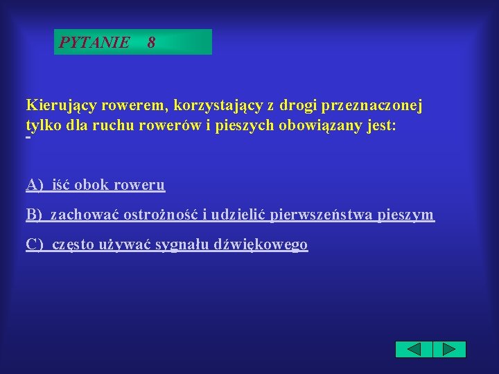 PYTANIE 8 Kierujący rowerem, korzystający z drogi przeznaczonej tylko dla ruchu rowerów i pieszych