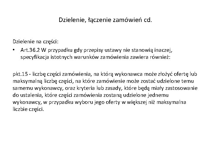 Dzielenie, łączenie zamówień cd. Dzielenie na części: • Art. 36. 2 W przypadku gdy