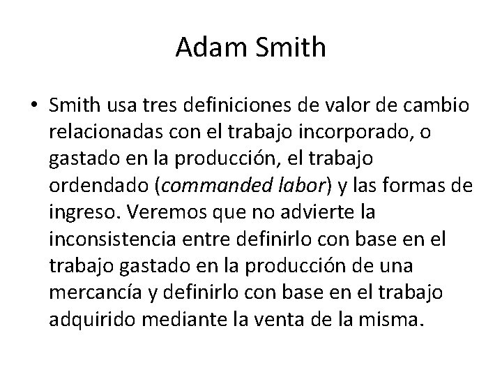 Adam Smith • Smith usa tres definiciones de valor de cambio relacionadas con el