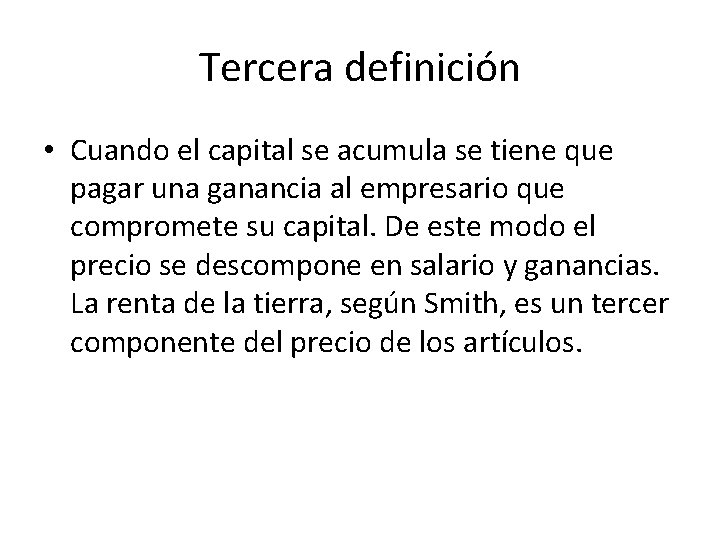 Tercera definición • Cuando el capital se acumula se tiene que pagar una ganancia