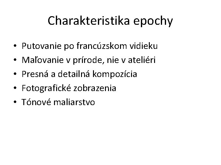 Charakteristika epochy • • • Putovanie po francúzskom vidieku Maľovanie v prírode, nie v