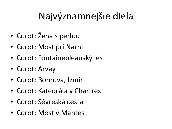 Najvýznamnejšie diela • • Corot: Žena s perlou Corot: Most pri Narni Corot: Fontainebleauský