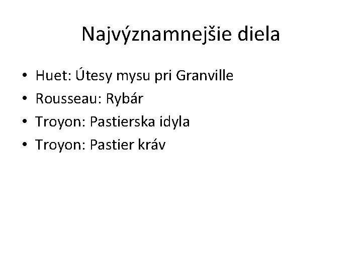 Najvýznamnejšie diela • • Huet: Útesy mysu pri Granville Rousseau: Rybár Troyon: Pastierska idyla