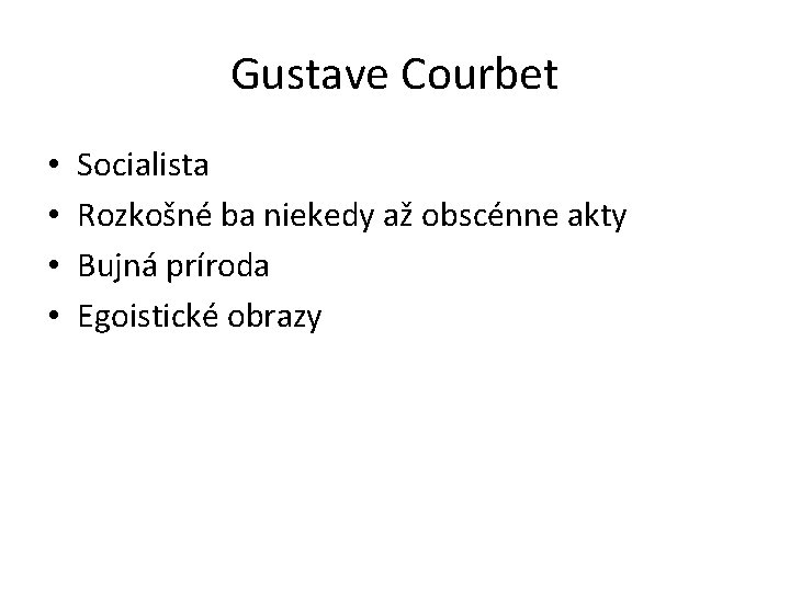Gustave Courbet • • Socialista Rozkošné ba niekedy až obscénne akty Bujná príroda Egoistické