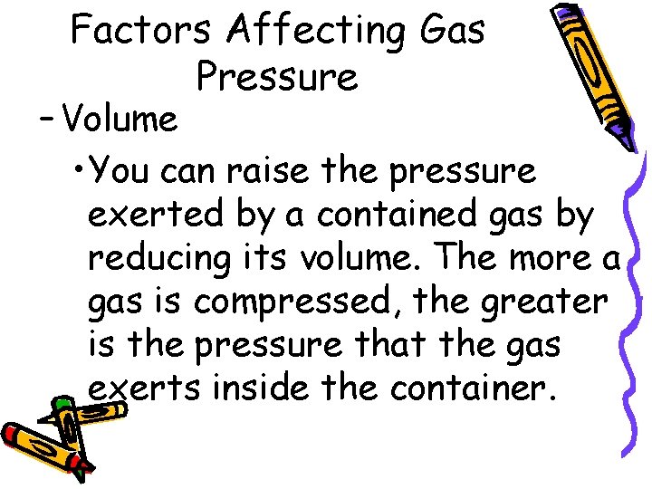Factors Affecting Gas Pressure – Volume • You can raise the pressure exerted by