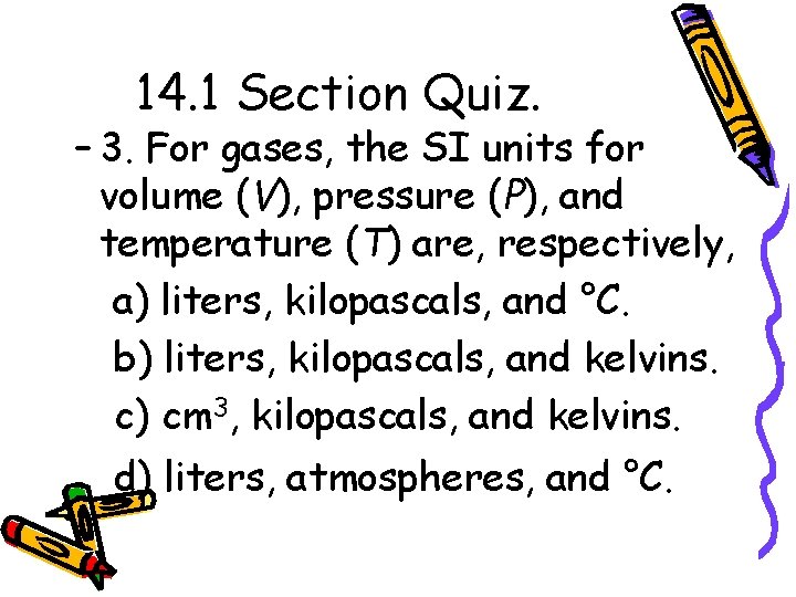 14. 1 Section Quiz. – 3. For gases, the SI units for volume (V),