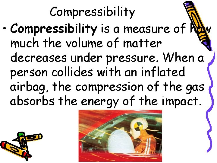 Compressibility • Compressibility is a measure of how much the volume of matter decreases