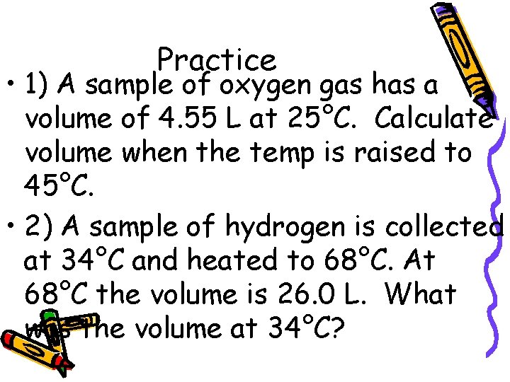 Practice • 1) A sample of oxygen gas has a volume of 4. 55