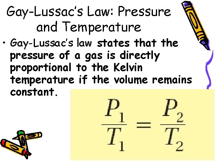 Gay-Lussac’s Law: Pressure and Temperature • Gay-Lussac’s law states that the pressure of a