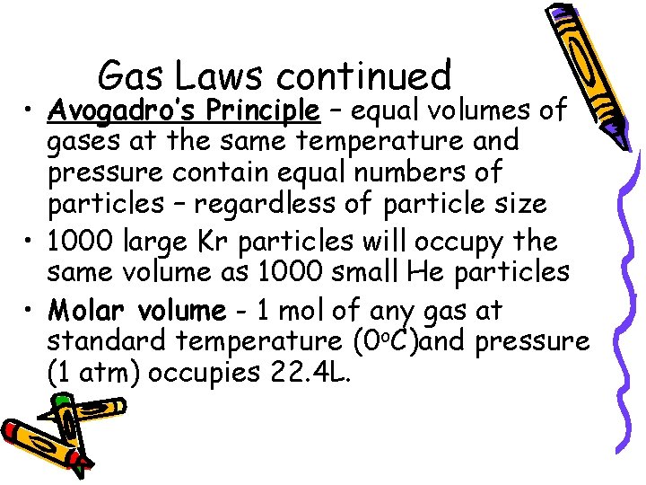 Gas Laws continued • Avogadro’s Principle – equal volumes of gases at the same