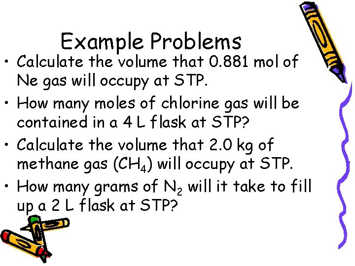 Example Problems • Calculate the volume that 0. 881 mol of Ne gas will